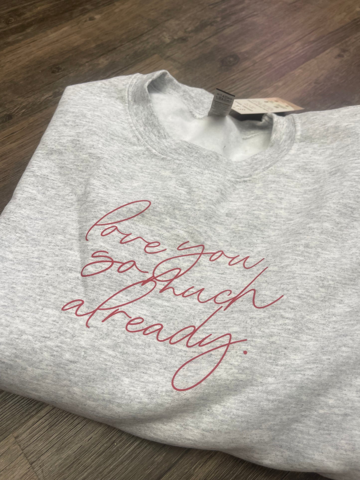 Love You So Much Already Crewneck