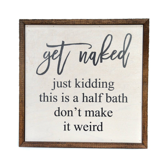 10X10 Get Naked Half Bathroom Wooden Sign Home